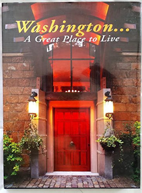 Washington... A Great Place to Live (The magnificent scenery, outdoor lifestyles and unique homes of