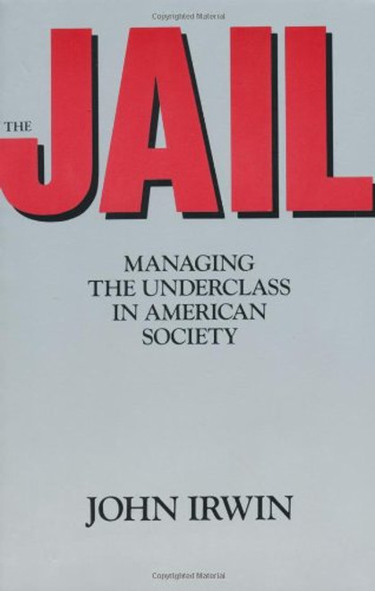 The Jail: Managing the Underclass in american society