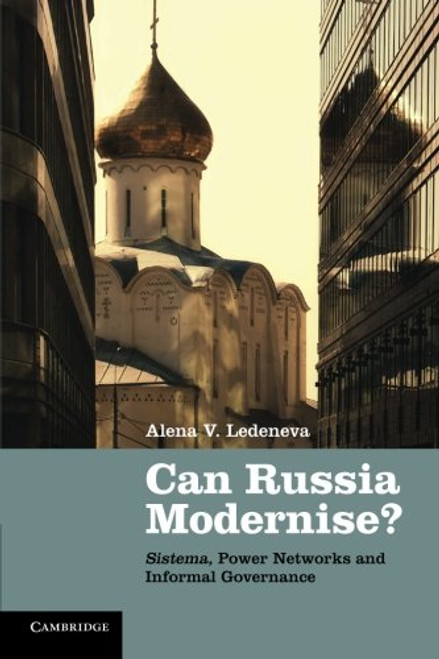 Can Russia Modernise?: Sistema, Power Networks and Informal Governance