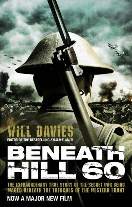 Beneath Hill 60: The Extraordinary True Story of the Secret War Being Waged Beneath the Trenches of the Western Front