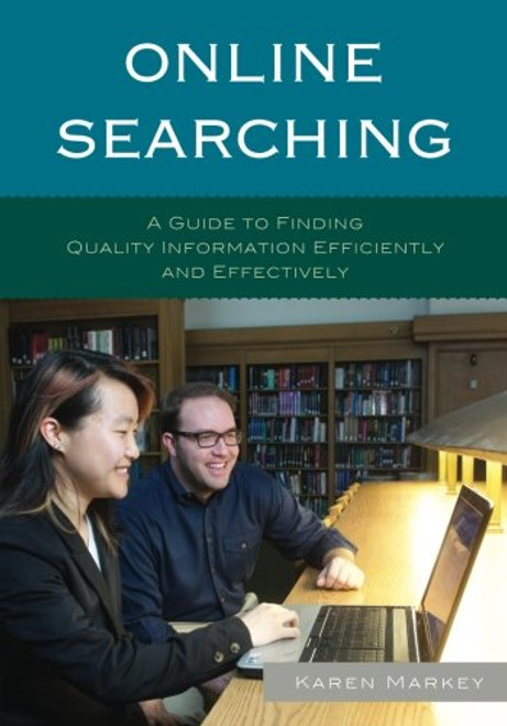 Online Searching: A Guide to Finding Quality Information Efficiently and Effectively