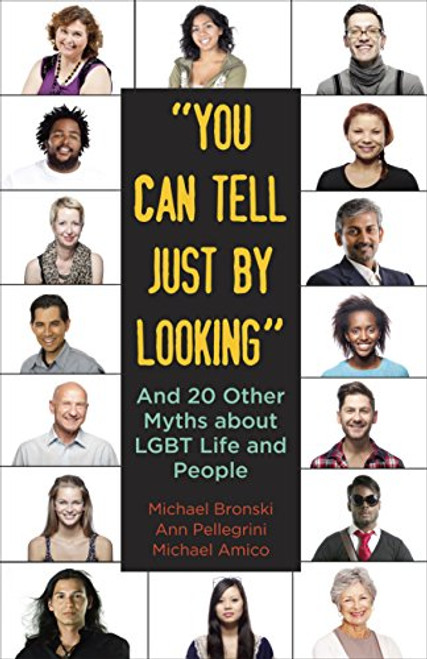 You Can Tell Just By Looking: And 20 Other Myths about LGBT Life and People (Queer Ideas/Queer Action)