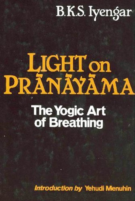 Light on Pranayama: The Yogic Art of Breathing