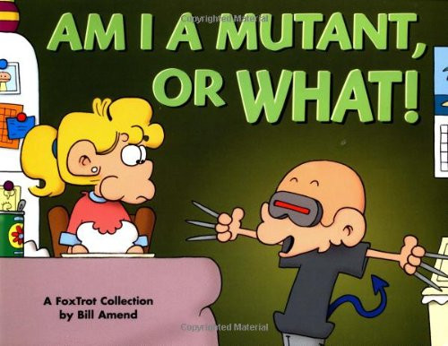 Am I a Mutant, or What! A FoxTrot Collection