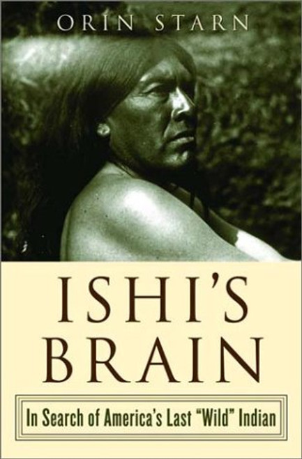 Ishi's Brain: In Search of America's Last Wild Indian