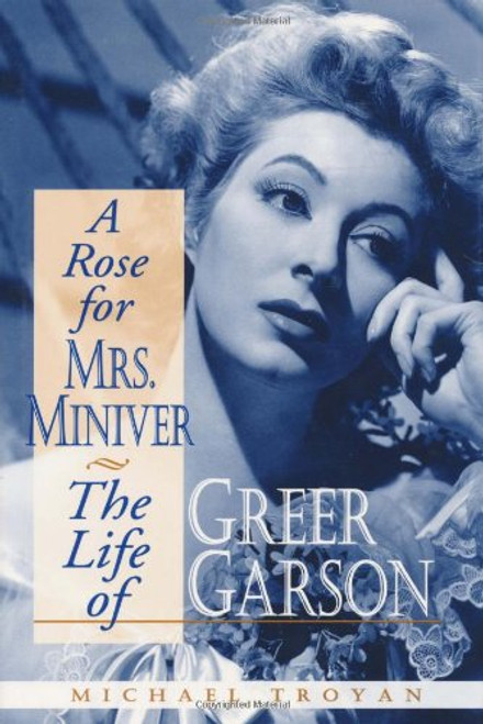 A Rose for Mrs. Miniver: The Life of Greer Garson