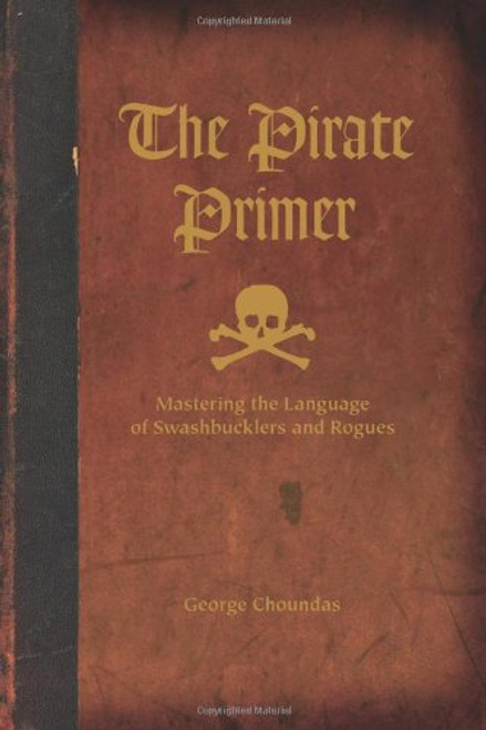 The Pirate Primer: Mastering the Language of Swashbucklers & Rogues