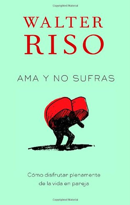 Ama y no sufras: Como disfrutar plenamente de la vida en pareja (Spanish Edition)