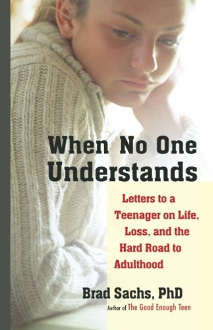 When No One Understands: Letters to a Teenager on Life, Loss, and the Hard Road to Adulthood