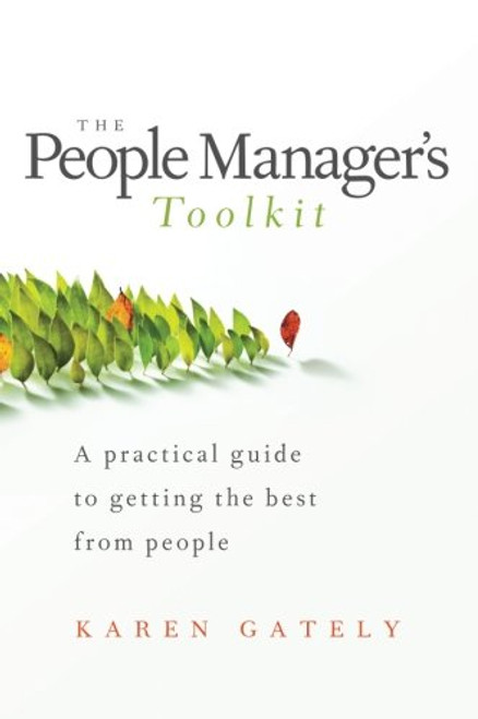 The People Manager's Tool Kit: A Practical Guide to Getting the Best From People