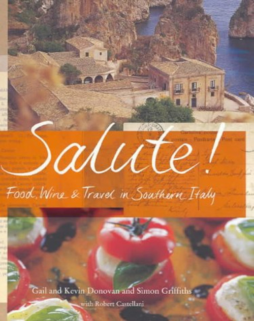 Salute: Food Wine And Travel In Southern Italy