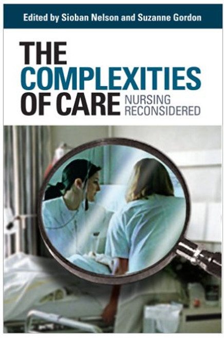 The Complexities of Care: Nursing Reconsidered (The Culture and Politics of Health Care Work)