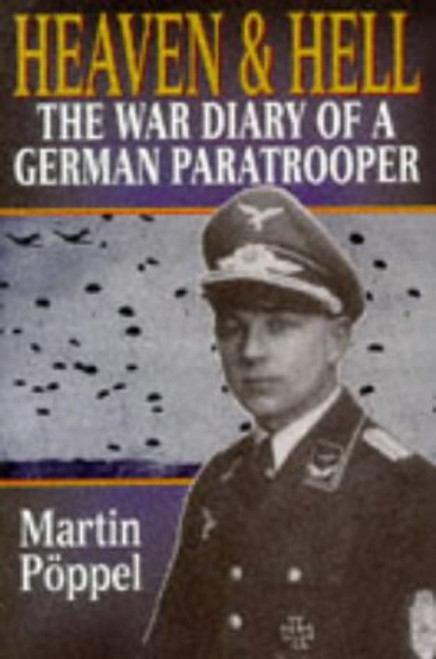 Heaven & Hell: The War Diary of a German Paratrooper
