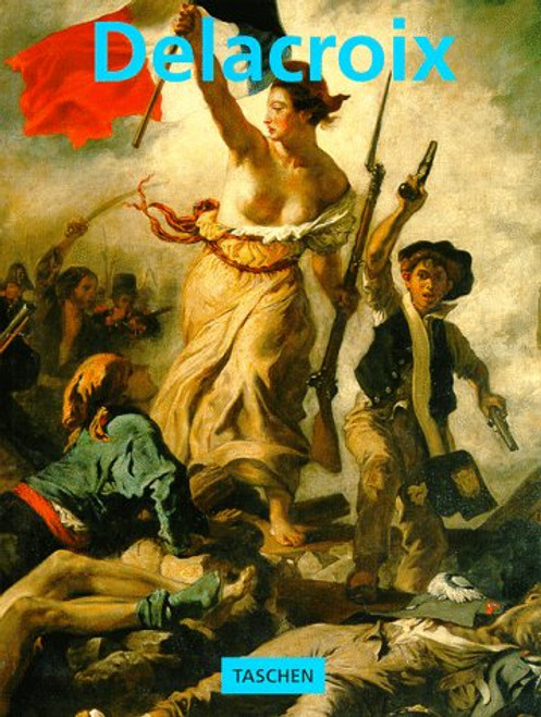 Eugne Delacroix, 1798-1863: The Prince of Romanticism