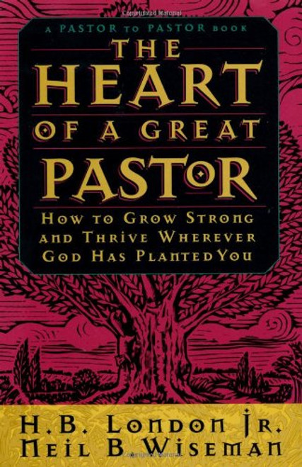 The Heart of a Great Pastor: How to Grow Strong and Thrive Wherever God Has Planted You