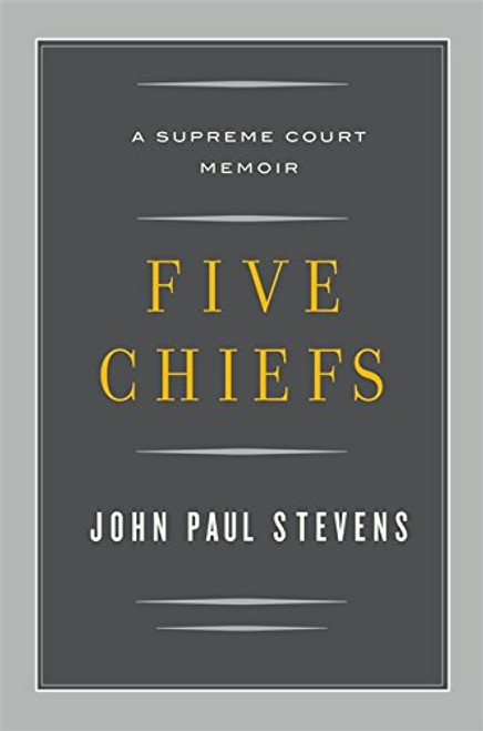 Five Chiefs: A Supreme Court Memoir