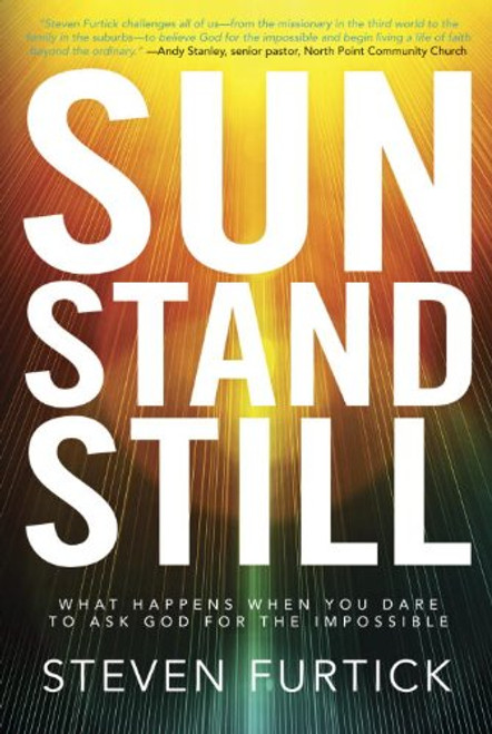 Sun Stand Still: What Happens When You Dare to Ask God for the Impossible