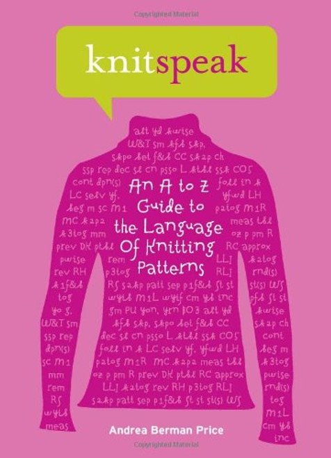 Knitspeak: An A to Z Guide to the Language of Knitting Patterns