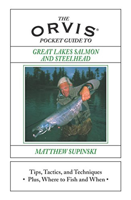 Orvis Pocket Guide to Great Lakes Salmon and Steelhead: Tips, Tactics, And Techniques * Plus, Where To Fish And When