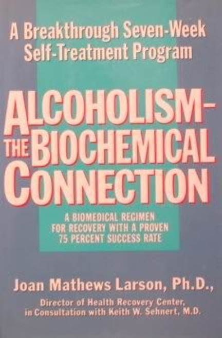 Alcoholism the Biochemical Connection: A Breakthrough Seven-Week Self-Treatment Program