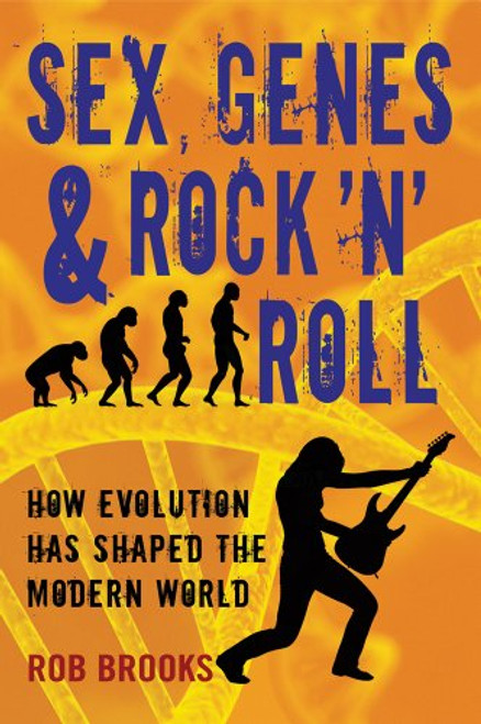Sex, Genes & Rock n Roll: How Evolution Has Shaped the Modern World