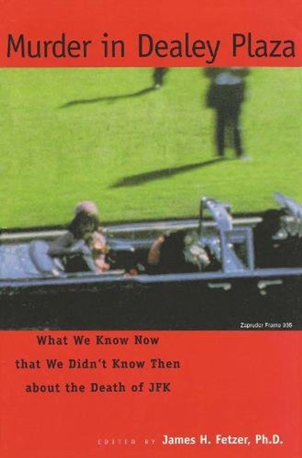 Murder in Dealey Plaza:  What We Know Now that We Didn't Know Then