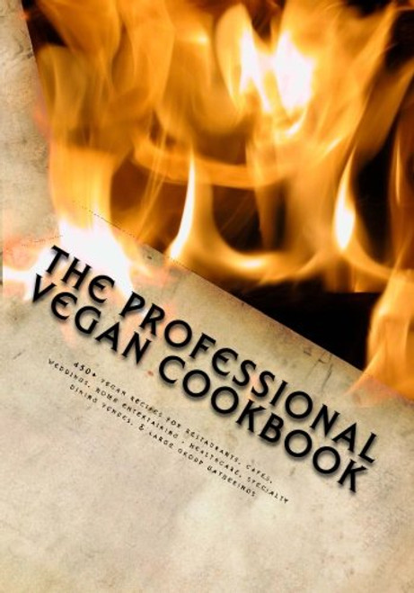 The Professional Vegan Cookbook: Over 450 vegan recipes for restaurants, cafes, weddings, home entertaining, healthcare, specialty dining venues, & large group gatherings (black and white edition)