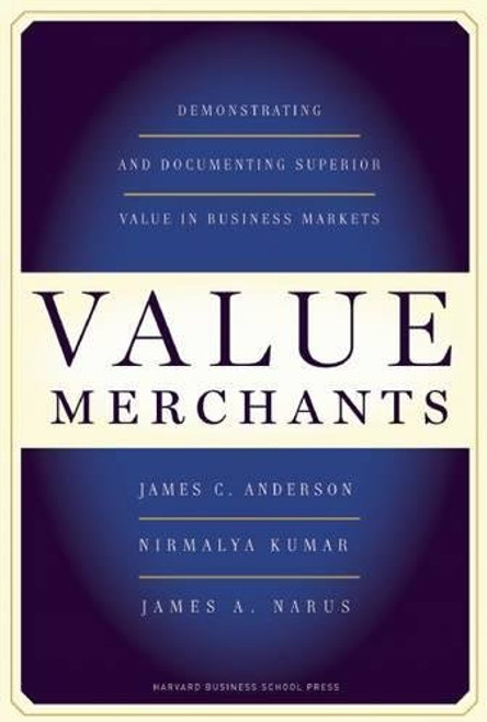 Value Merchants: Demonstrating and Documenting Superior Value in Business Markets