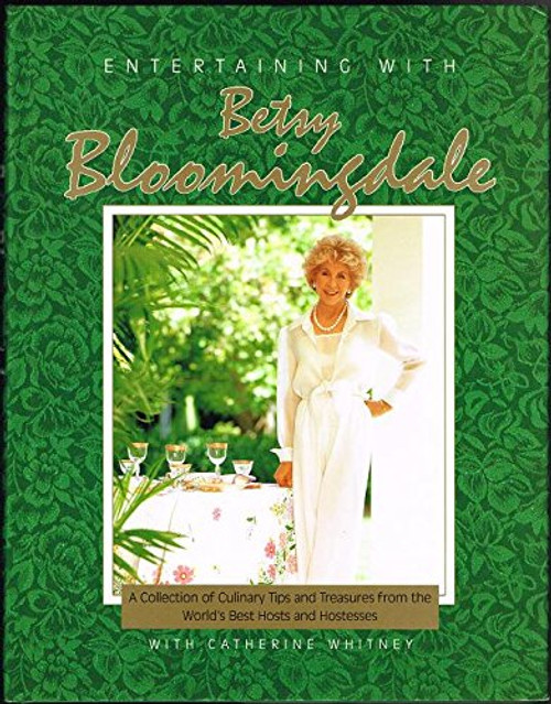 Entertaining With Betsy Bloomingdale: A Collection of Culinary Tips and Treasures from the World's Best Hosts and Hostesses