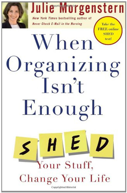 When Organizing Isn't Enough: SHED Your Stuff, Change Your Life