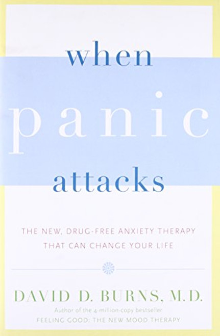 When Panic Attacks: The New, Drug-Free Anxiety Therapy That Can Change Your Life