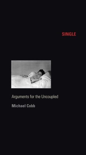 Single: Arguments for the Uncoupled (Sexual Cultures)