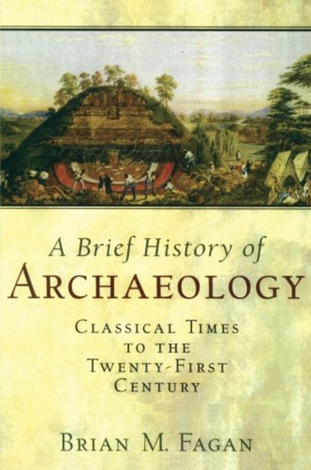 Brief History of Archaeology: Classical Times to the Twenty-First Century