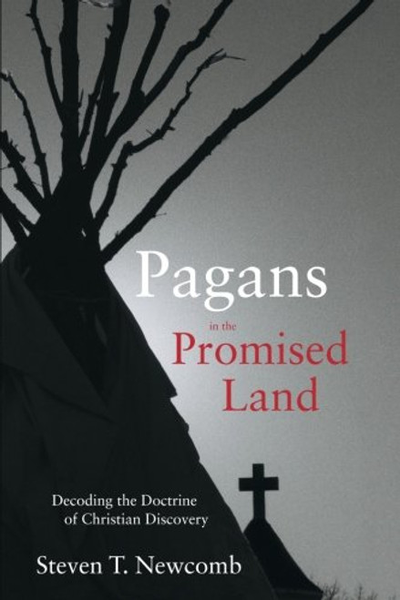 Pagans in the Promised Land: Decoding the Doctrine of Christian Discovery