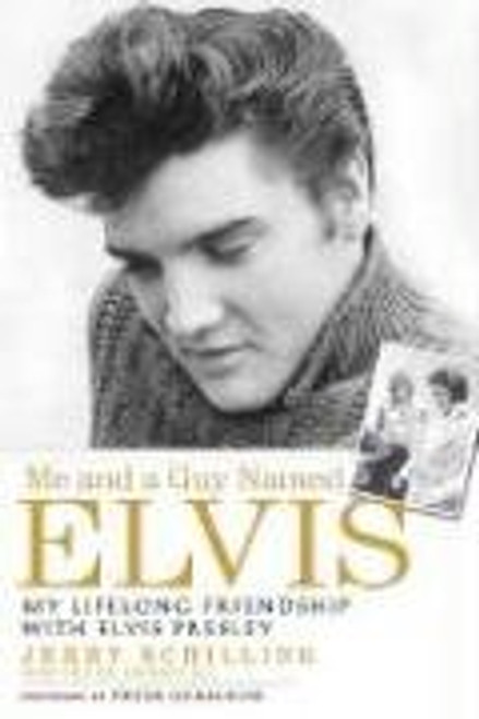 Me and a Guy Named Elvis: My Lifelong Friendship with Elvis Presley