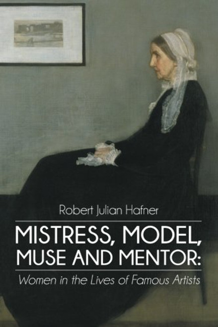 Mistress, Model, Muse and Mentor: Women in the Lives of Famous Artists
