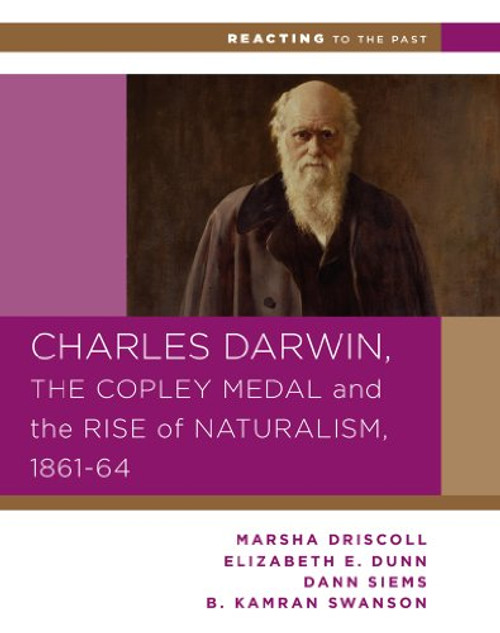 Charles Darwin, the Copley Medal, and the Rise of Naturalism, 1861-1864 (Reacting to the Past)