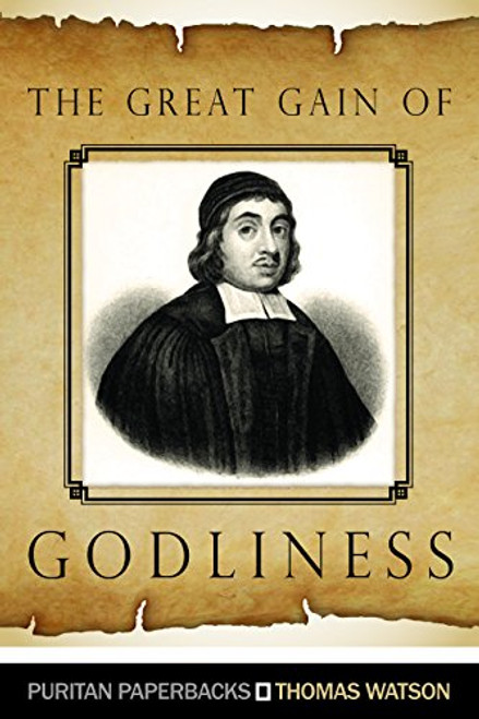 The Great Gain of Godliness (Puritan Paperbacks)