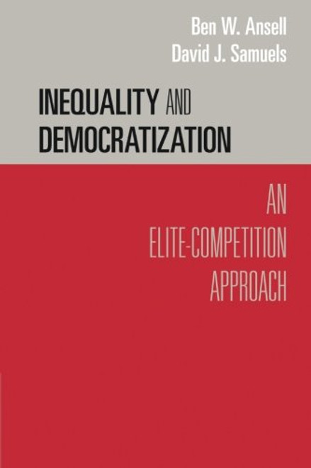 Inequality and Democratization: An Elite-Competition Approach (Cambridge Studies in Comparative Politics)