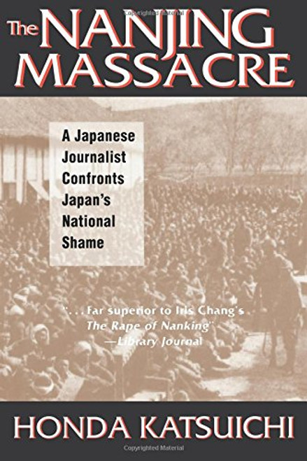 The Nanjing Massacre: A Japanese Journalist Confronts Japan's National Shame (Studies of the Pacific Basin Institute)