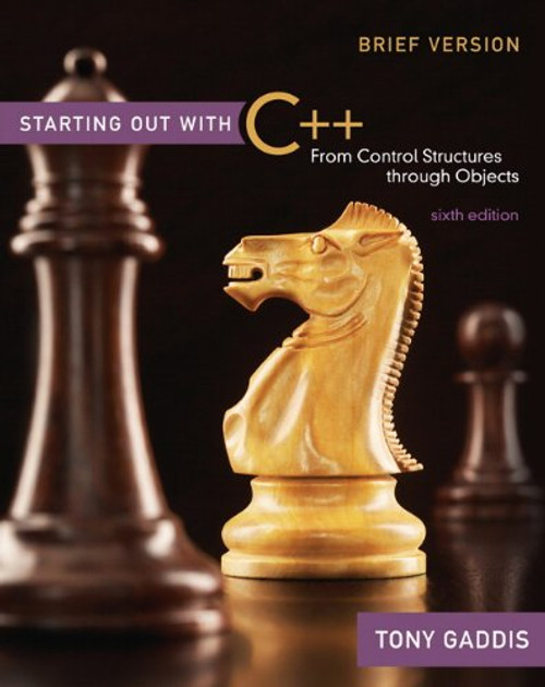 Starting Out with C++ Brief: From Control Structures through Objects (6th Edition)