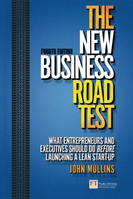 The New Business Road Test: What entrepreneurs and executives should do before launching a lean start-up (4th Edition) (Financial Times Series)