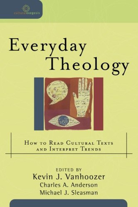 Everyday Theology: How to Read Cultural Texts and Interpret Trends (Cultural Exegesis)