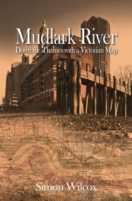 Mudlark River: Down the Thames with a Victorian Map