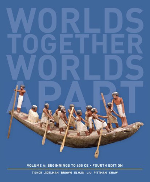 Worlds Together, Worlds Apart: A History of the World: Beginnings to 600 CE (Fourth Edition)  (Vol. A)