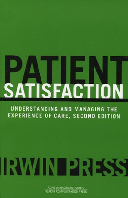 Patient Satisfaction: Understanding and Managing the Experience of Care, Second Edition (Management Series)