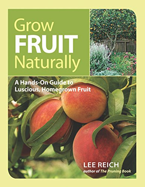 Grow Fruit Naturally: A Hands-On Guide to Luscious, Homegrown Fruit