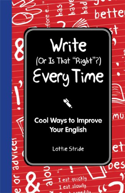 Write (Or is it Right?) Every Time: Cool Ways to Improve Your English (I Wish I Knew That)