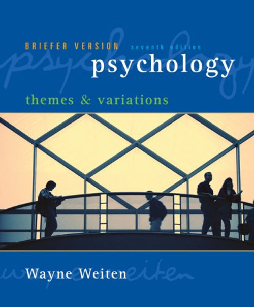 Psychology: Themes and Variations, Briefer Version, 7th Edition (Seventh Ed.) 7e, by Wayne Weiten