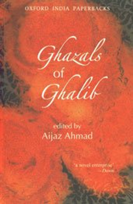 Ghazals of Ghalib: Versions from the Urdu by Aijaz, Ahmed, W.S. Merwin, Adrienne Rich, William Stafford, David Ray, Thomas Fitzsimmons, Mark Strand, and William Hunt (Oxford India Paperbacks)